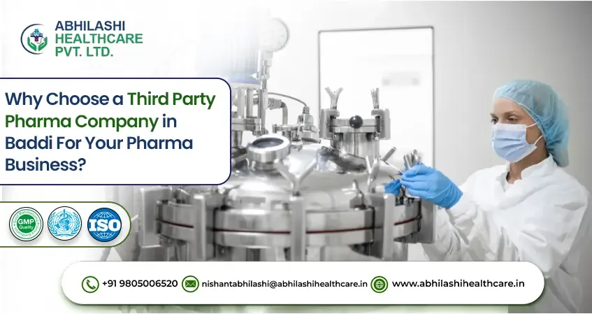 Why Choose a Third Party Pharma Company in Baddi for Your Pharma Business?